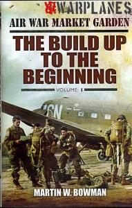 Air War Market Garden, The build up to the beginning, By Martin W. Bowman